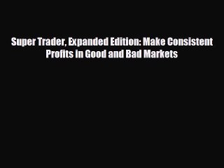 Enjoyed read Super Trader Expanded Edition: Make Consistent Profits in Good and Bad Markets