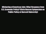 Enjoyed read Offshoring of American Jobs: What Response from U.S. Economic Policy? (Alvin Hansen