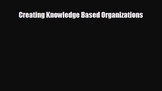 Read hereCreating Knowledge Based Organizations