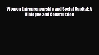 For you Women Entrepreneurship and Social Capital: A Dialogue and Construction