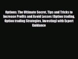 Popular book Options: The Ultimate Secret Tips and Tricks to Increase Profits and Avoid Losses