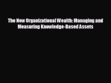 Popular book The New Organizational Wealth: Managing and Measuring Knowledge-Based Assets