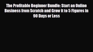 Read hereThe Profitable Beginner Bundle: Start an Online Business from Scratch and Grow it