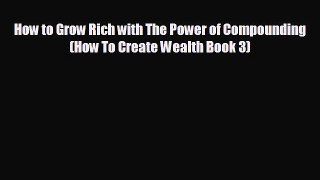 For you How to Grow Rich with The Power of Compounding (How To Create Wealth Book 3)