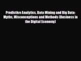 Enjoyed read Predictive Analytics Data Mining and Big Data: Myths Misconceptions and Methods