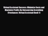 Read hereVirtual Assistant Success: Minimize Costs and Maximize Profits By Outsourcing Everything