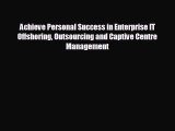 Popular book Achieve Personal Success in Enterprise IT Offshoring Outsourcing and Captive Centre