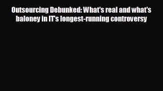 Read hereOutsourcing Debunked: What's real and what's baloney in IT's longest-running controversy