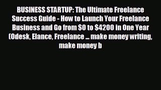 For you BUSINESS STARTUP: The Ultimate Freelance Success Guide - How to Launch Your Freelance