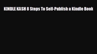 For you KINDLE KASH 8 Steps To Self-Publish a Kindle Book