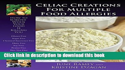 Read Celiac Creations For Multiple Food Allergies: How To Survive When Your Food Is Killing You