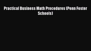 DOWNLOAD FREE E-books  Practical Business Math Procedures (Penn Foster Schools)  Full Free