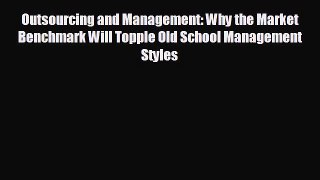 Enjoyed read Outsourcing and Management: Why the Market Benchmark Will Topple Old School Management