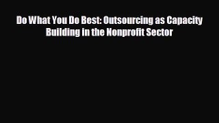 Enjoyed read Do What You Do Best: Outsourcing as Capacity Building in the Nonprofit Sector