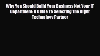 For you Why You Should Build Your Business Not Your IT Department: A Guide To Selecting The