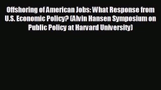 Popular book Offshoring of American Jobs: What Response from U.S. Economic Policy? (Alvin Hansen