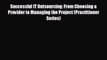 Enjoyed read Successful IT Outsourcing: From Choosing a Provider to Managing the Project (Practitioner