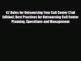 Enjoyed read 42 Rules for Outsourcing Your Call Center (2nd Edition): Best Practices for Outsourcing