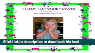 Download I Can t Eat Your Treats - a kid s guide to gluten-free, casein-free eating  Ebook Online