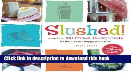 Read Slushed!: More Than 150 Frozen, Boozy Treats for the Coolest Happy Hour Ever  Ebook Free