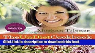 Read The UnDiet Cookbook: 130 Gluten-Free Recipes for a Healthy and Awesome Life: Plant-Based