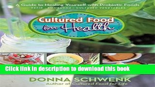 Download Cultured Food for Health: A Guide to Healing Yourself with Probiotic Foods Kefir *