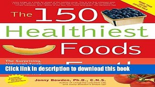 Read The 150 Healthiest Foods on Earth: The Surprising, Unbiased Truth about What You Should Eat
