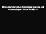 Enjoyed read Offshoring Information Technology: Sourcing and Outsourcing to a Global Workforce
