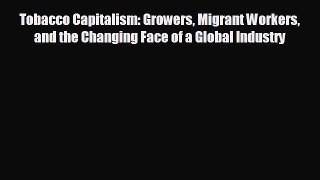 For you Tobacco Capitalism: Growers Migrant Workers and the Changing Face of a Global Industry