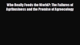 Enjoyed read Who Really Feeds the World?: The Failures of Agribusiness and the Promise of Agroecology
