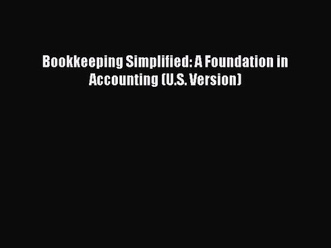 READ book Bookkeeping Simplified: A Foundation in Accounting (U.S. Version) Full Free