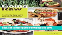 Read Going Raw: Everything You Need to Start Your Own Raw Food Diet and Lifestyle Revolution at