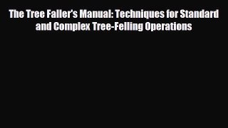 Read hereThe Tree Faller's Manual: Techniques for Standard and Complex Tree-Felling Operations