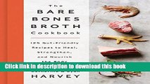 Read The Bare Bones Broth Cookbook: 125 Gut-Friendly Recipes to Heal, Strengthen, and Nourish the