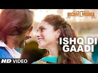 ISHQ DI GAADI Video Song - The Legend of Michael Mishra - Arshad Warsi, Aditi Rao Hydari - | MUSTVIDEO I |