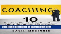 Read Coaching: 10 Coaching Skills to Help Your Team Focus, Take Action, Stay Motivated and
