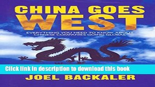 Read China Goes West: Everything You Need to Know About Chinese Companies Going Global Ebook Free