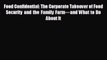 Popular book Food Confidential: The Corporate Takeover of Food Security and the Family Farm—and