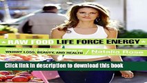 Download Raw Food Life Force Energy: Enter a Totally New Stratosphere of Weight Loss, Beauty, and