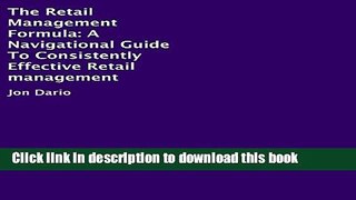 Read The Retail Management Formula: A Navigational Guide to Consistently Effective Retail
