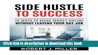 Read Side Hustle To Success: 15 Ways To Make Money Online Without Leaving Your Day Job PDF Online
