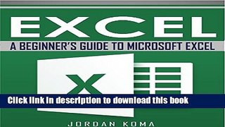 Read Excel: A Beginner s Guide to Microsoft Excel: Jordan Koma s Excel Series PDF Online