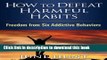 Read How to Defeat Harmful Habits: Freedom from Six Addictive Behaviors (Counseling Through the