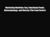 For you Marketing Nutrition: Soy Functional Foods Biotechnology and Obesity (The Food Series)