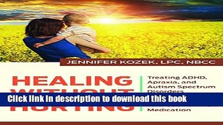 Read Healing without Hurting: Treating ADHD, Apraxia and Autism Spectrum Disorders Naturally and