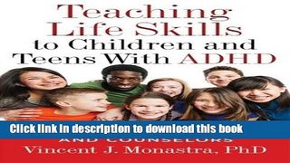 Read Teaching Life Skills to Children and Teens With ADHD: A Guide for Parents and Couselors