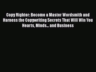 DOWNLOAD FREE E-books  Copy Righter: Become a Master Wordsmith and Harness the Copywriting