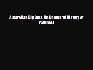 FREE DOWNLOAD Australian Big Cats: An Unnatural History of Panthers  FREE BOOOK ONLINE
