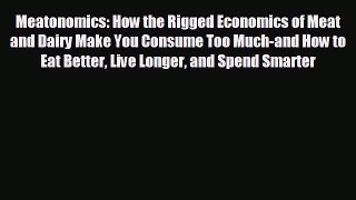 Popular book Meatonomics: How the Rigged Economics of Meat and Dairy Make You Consume Too Much-and