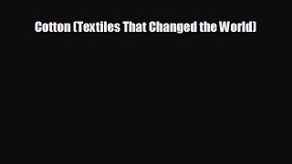 For you Cotton (Textiles That Changed the World)